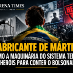 O FABRICANTE DE MÁRTIRES: COMO A MAQUINÁRIA DO SISTEMA TENTA CRIAR HERÓIS PARA CONTER O BOLSONARISMO